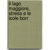 Il Lago Maggiore, Stresa E Le Isole Borr door Vincenzo De Vit