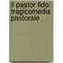 Il Pastor Fido: Tragicomedia Pastorale