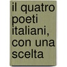 Il Quatro Poeti Italiani, Con Una Scelta door Antonio Buttura