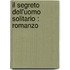 Il Segreto Dell'Uomo Solitario : Romanzo