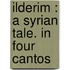 Ilderim : A Syrian Tale. In Four Cantos