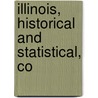 Illinois, Historical And Statistical, Co by John Moses