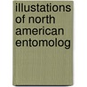 Illustations Of North American Entomolog door Onbekend