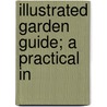 Illustrated Garden Guide; A Practical In door Walter P. 1864-1940 Wright