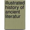 Illustrated History Of Ancient Literatur door John D. Quackenbos