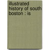 Illustrated History Of South Boston : Is door Charles Bancroft Gillespie