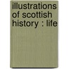 Illustrations Of Scottish History : Life door William Gunnyon