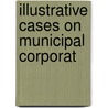 Illustrative Cases On Municipal Corporat door Roger W. 1859-1931 Cooley