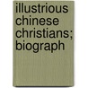 Illustrious Chinese Christians; Biograph door William Preston Bentley