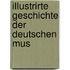 Illustrirte Geschichte Der Deutschen Mus