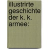 Illustrirte Geschichte Der K. K. Armee: by Gilbert Anger
