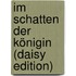 Im Schatten Der Königin (daisy Edition)