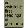 Im Zwielicht: First Readings In German P by Wilhelm Bernhardt