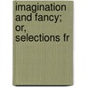 Imagination And Fancy; Or, Selections Fr by Thornton Leigh Hunt