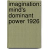 Imagination: Mind's Dominant Power 1926 by Benjamin Christopher Leeming