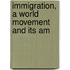 Immigration, A World Movement And Its Am