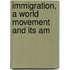 Immigration, A World Movement And Its Am
