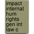 Impact Internat Hum Rights Gen Int Law C