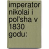 Imperator Nikolai I Pol'Sha V 1830 Godu: door Onbekend