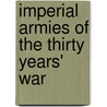 Imperial Armies Of The Thirty Years' War by Vladimir Brnardic