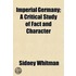 Imperial Germany; A Critical Study Of Fa
