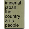 Imperial Japan; The Country & Its People door George William Knox