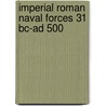 Imperial Roman Naval Forces 31 Bc-Ad 500 by Raffaele D'Amato
