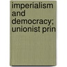 Imperialism And Democracy; Unionist Prin by Arthur Paget