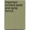 Important Orchard Pests And Spray Formul by Percy L. Huested
