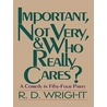 Important, Not Very, & Who Really Cares? door R.D. Wright