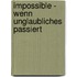 Impossible - Wenn Unglaubliches passiert
