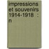 Impressions Et Souvenirs  1914-1918  : N