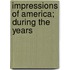 Impressions Of America; During The Years