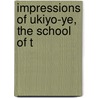 Impressions Of Ukiyo-Ye, The School Of T by Dora Amsden