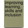 Improving Learning, Skills And Inclusion by Richard Steer