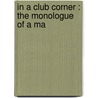 In A Club Corner : The Monologue Of A Ma door A.P. 1826-1912 Russell