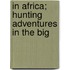 In Africa; Hunting Adventures In The Big