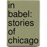 In Babel: Stories Of Chicago door George Ade