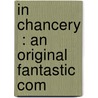 In Chancery  : An Original Fantastic Com door Sir Pinero Arthur Wing
