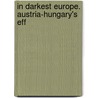 In Darkest Europe. Austria-Hungary's Eff door Ante Tresic-Pavicic