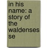 In His Name: A Story Of The Waldenses Se door Edward Everett Hale