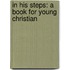 In His Steps: A Book For Young Christian