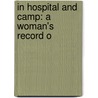 In Hospital And Camp: A Woman's Record O door Onbekend