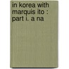 In Korea With Marquis Ito : Part I. A Na door George Trumbull Ladd