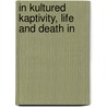 In Kultured Kaptivity, Life And Death In door Ivan Rossiter