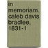 In Memoriam. Caleb Davis Bradlee, 1831-1