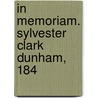 In Memoriam. Sylvester Clark Dunham, 184 by Unknown