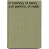 In Memory Of Henry Coit Perkins, Of Newb by Samuel Jones Spalding