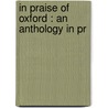 In Praise Of Oxford : An Anthology In Pr by Thomas Seccombe