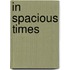 In Spacious Times